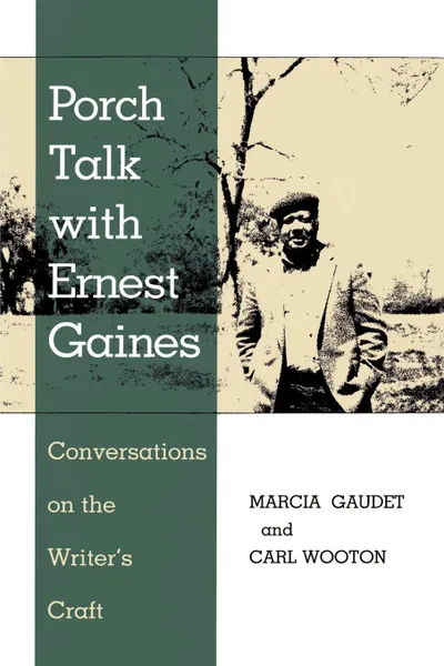 Обложка книги Porch Talk with Ernest Gaines. Conversations on the Writer's Craft, Marcia Gaudet, Carl Wooton