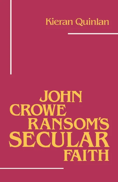 Обложка книги John Crowe Ransom's Secular Faith, Kieran Quinlan