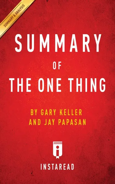 Обложка книги Summary of The ONE Thing. by Gary Keller and Jay Papasan . Includes Analysis, Instaread Summaries