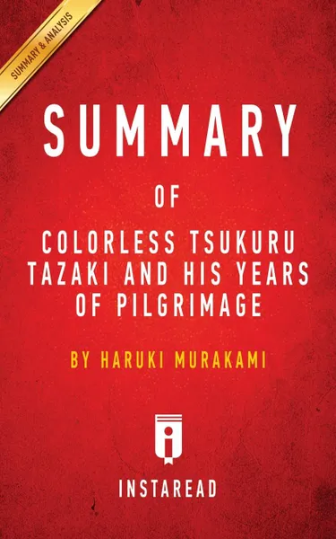 Обложка книги Summary of Colorless Tsukuru Tazaki and His Years of Pilgrimage. by Haruki Murakami . Includes Analysis, Instaread Summaries