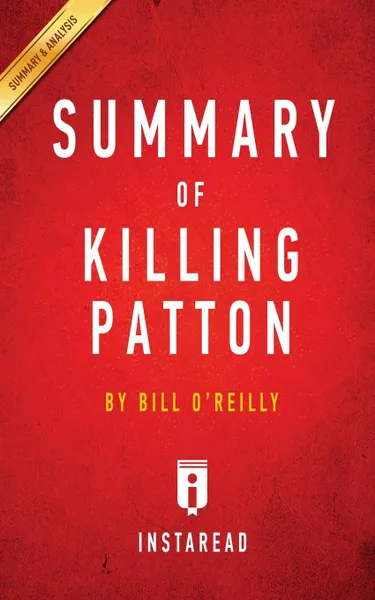 Обложка книги Summary of Killing Patton. by Bill O'Reilly . Includes Analysis, Instaread Summaries