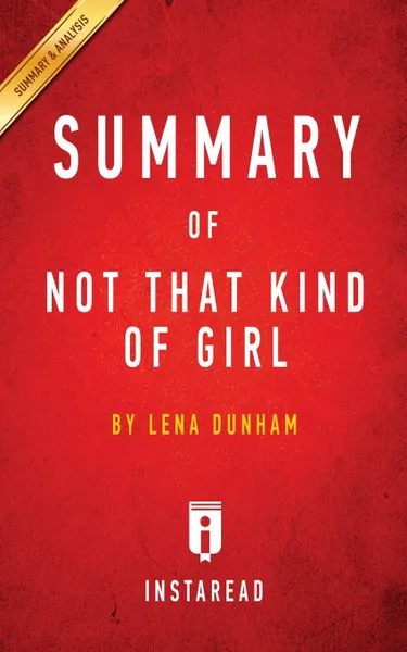 Обложка книги Summary of Not That Kind of Girl. by Lena Dunham . Includes Analysis, Instaread Summaries