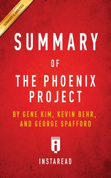 Обложка книги Summary of The Phoenix Project. by Gene Kim, Kevin Behr and George Spafford . Includes Analysis, Instaread Summaries