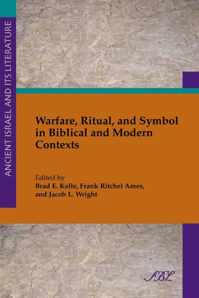 Обложка книги Warfare, Ritual, and Symbol in Biblical and Modern Contexts, Brad Kelle, Frank Ames, Jean Wright