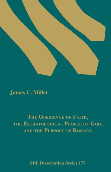 Обложка книги The Obedience of Faith, the Eschatological People of God, and the Purpose of Romans, James C. Miller