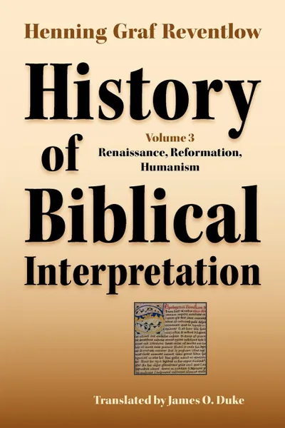 Обложка книги History of Biblical Interpretation, Vol. 3. Renaissance, Reformation, Humanism, Henning Graf Reventlow, James O. Duke
