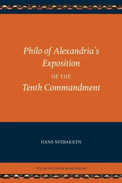 Обложка книги Philo of Alexandria's Exposition of the Tenth Commandment, Charles Duke Philo, Hans Svebakken