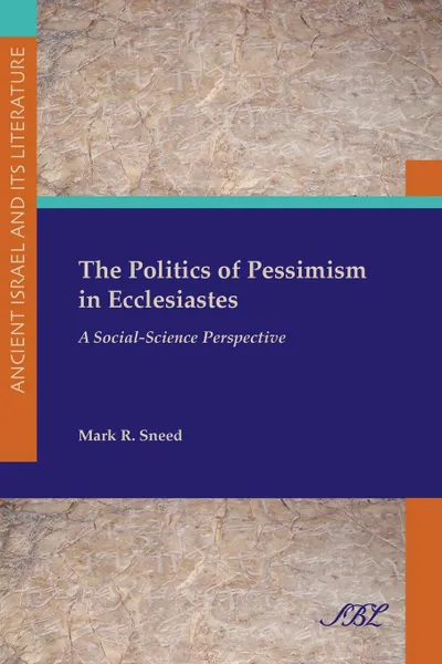 Обложка книги The Politics of Pessimism in Ecclesiastes. A Social-Science Perspective, Mark R. Sneed