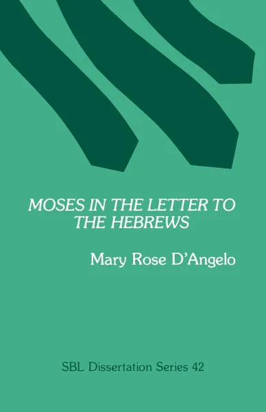 Обложка книги Moses in the Letter to the Hebrews, Mary Rose D'Angelo