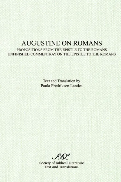 Обложка книги Augustine on Romans. Propositions from the Epistle to the Romans/i and /iUnfinished Commentary on the Epistles to the Romans, Paula Landes, Augustine of Hippo