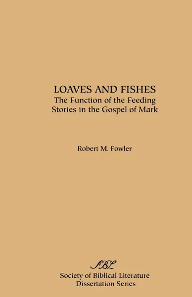 Обложка книги Loaves and Fishes. The Function of the Feeding Stories in the Gospel of Mark, Robert M. Fowler