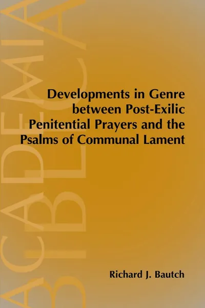 Обложка книги Developments in Genre between Post-Exilic Penitential Prayers and the Psalms of Communal Lament, Richard J. Bautch