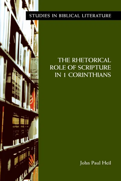 Обложка книги The Rhetorical Role of Scripture in 1 Corinthians, John Paul Heil