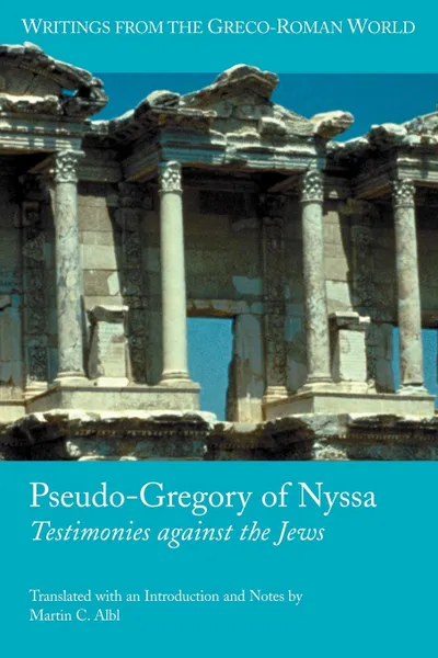 Обложка книги Pseudo-Gregory of Nyssa. Testimonies Against the Jews, Gregory, Martin C. Albl