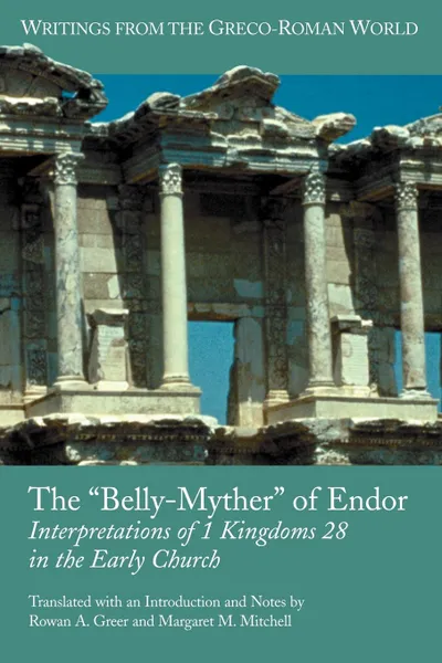 Обложка книги The 'Belly-Myther' of Endor. Interpretations of 1 Kingdoms 28 in the Early Church, Rowan A. Greer, Margaret M. Mitchell