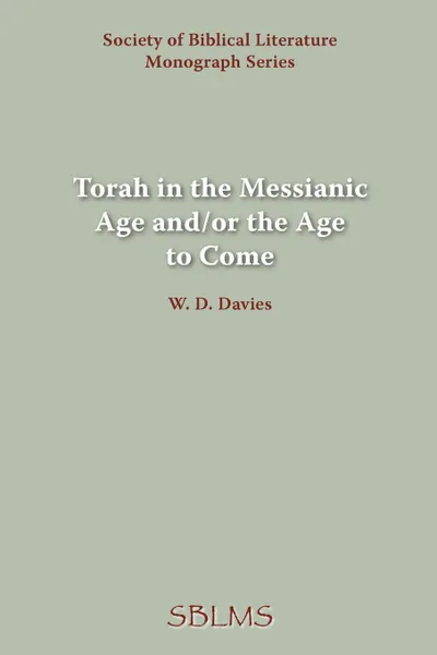 Обложка книги Torah in the Messianic Age and/or the Age to Come, W. D. Davies