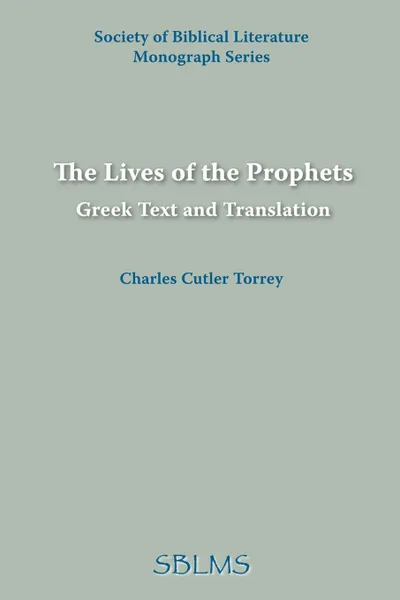 Обложка книги The Lives of the Prophets. Greek Text and Translation, Charles Cutler Torrey