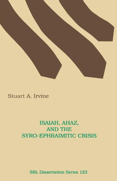 Обложка книги Isaiah, Ahaz, and the Syro-Ephraimitic Crisis, Stuart A. Irvine