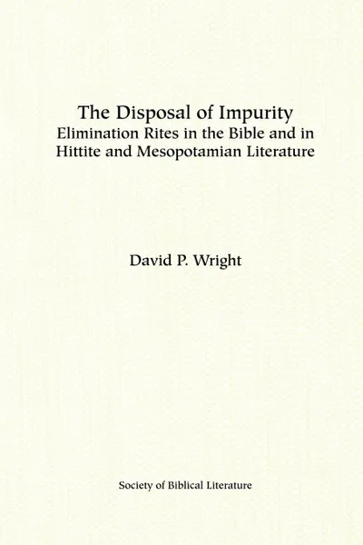 Обложка книги The Disposal of Impurity. Elimination Rites in the Bible and in Hittite and Mesopotamian Literature, David P. Wright