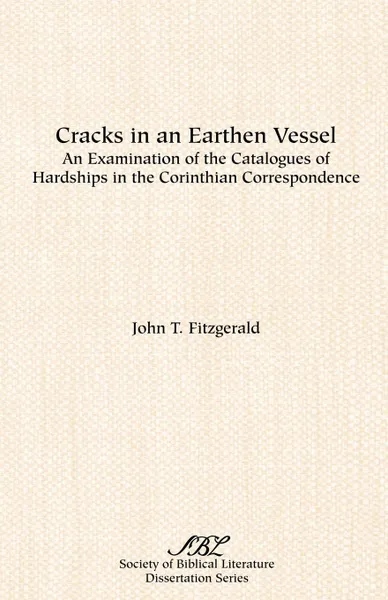 Обложка книги Cracks in an Earthen Vessel. An Examination of the Catalogues of Hardships in the Corinthian Correspondence, John T. Fitzgerald