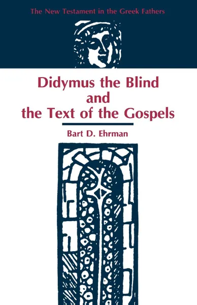 Обложка книги Didymus the Blind and the Text of the Gospels, Bart D. Ehrman