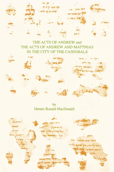 Обложка книги The Acts of Andrew and The Acts of Andrew and Matthias in the City of the Cannibals, Dennis Ronald MacDonald
