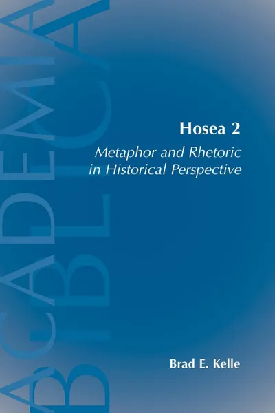 Обложка книги Hosea 2. Metaphor and Rhetoric in Historical Perspective, Brad E. Kelle