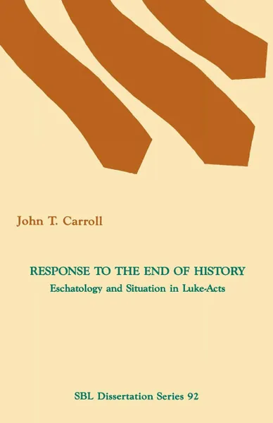 Обложка книги Response to the End of History. Eschatology and Situation in Luke-Acts, John T. Carroll