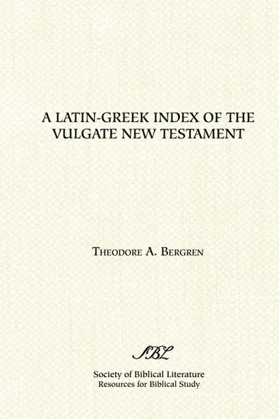 Обложка книги A Latin-Greek Index of the Vulgate New Testament, Theodore A. Bergren