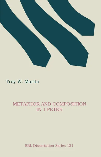 Обложка книги Metaphor and Composition in 1 Peter, Troy W. Martin