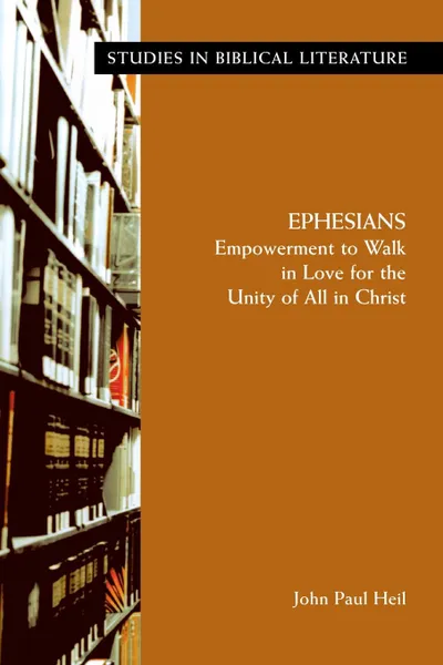 Обложка книги Ephesians. Empowerment to Walk in Love for the Unity of All in Christ, John Paul Heil