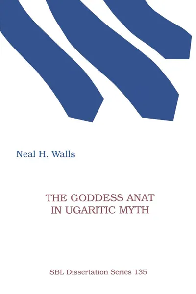 Обложка книги The Goddess Anat in Ugaritic Myth, Neal H. Walls