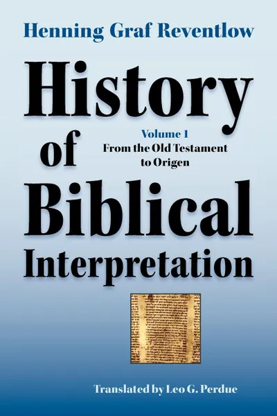 Обложка книги History of Biblical Interpretation, Vol. 1. From the Old Testament to Origen, Henning Graf Reventlow, Leo G. Perdue