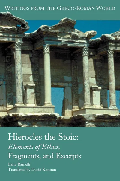 Обложка книги Hierocles the Stoic. Elements of Ethics, Fragments, and Excerpts, Ilaria L. E. Ramelli, David Konstan