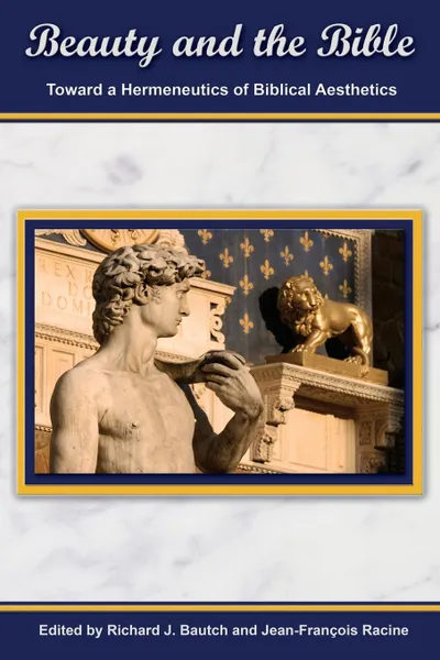 Обложка книги Beauty and the Bible. Toward a Hermeneutics of Biblical Aesthetics, Richard Bautch, Jean-Francois Racine