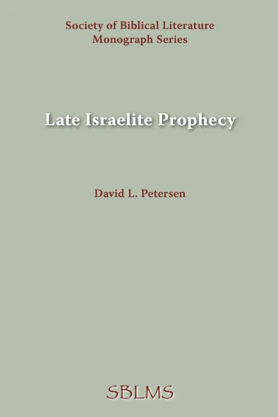 Обложка книги Late Israelite Prophecy. Studies in Deutero-Prophetic Literature and in Chronicles, David L. Petersen