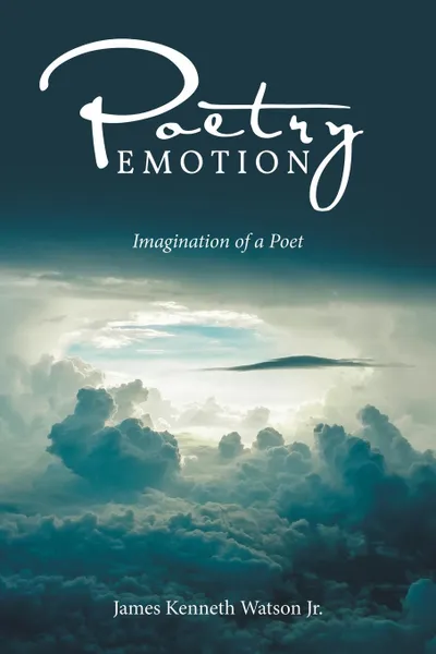 Обложка книги Poetry Emotion. Imagination of a Poet, James Kenneth Watson Jr.