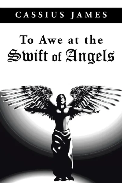 Обложка книги To Awe at the Swift of Angels, Cassius James