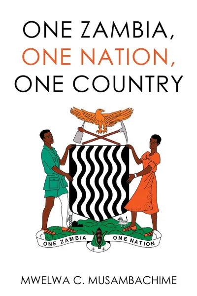 Обложка книги One Zambia, One Nation, One Country, Mwelwa C. Musambachime