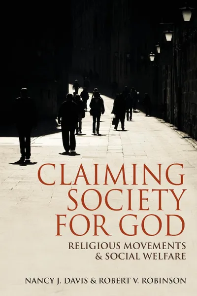 Обложка книги Claiming Society for God. Religious Movements and Social Welfare in Egypt, Israel, Italy, and the United States, Nancy J. Davis, Robert V. Robinson