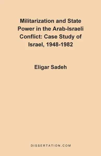 Обложка книги Militarization and State Power in the Arab-Israeli Conflict. Case Study of Israel, 1948-1982, Eligar Sadeh