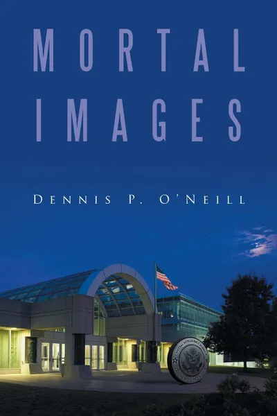 Обложка книги MORTAL IMAGES, Dennis P. O'Neill