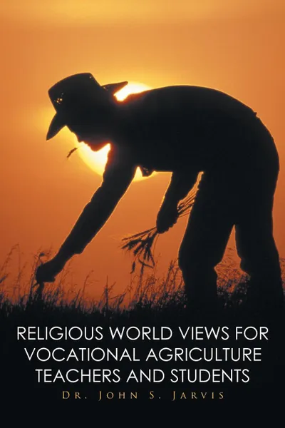 Обложка книги Religious World Views for Vocational Agriculture Teachers And Students, Dr. John S. Jarvis