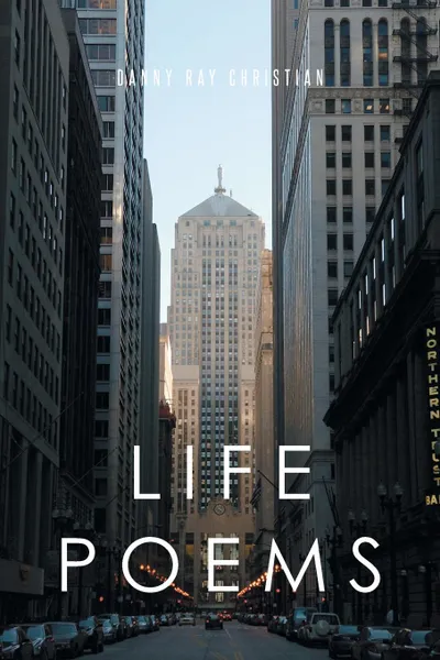 Обложка книги Life Poems, Danny Ray Christian
