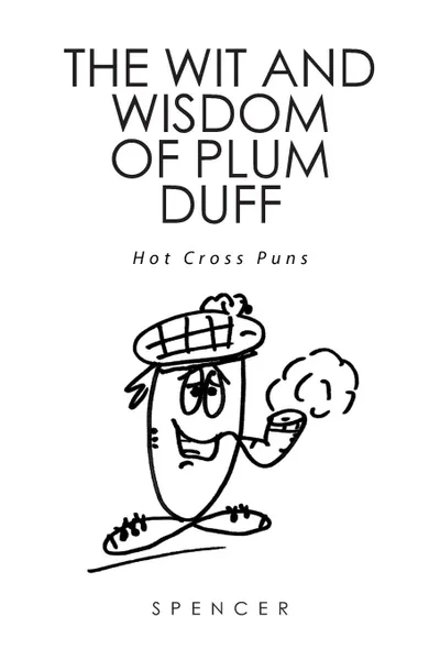 Обложка книги The Wit and Wisdom of Plum Duff. Hot Cross Puns, Spencer