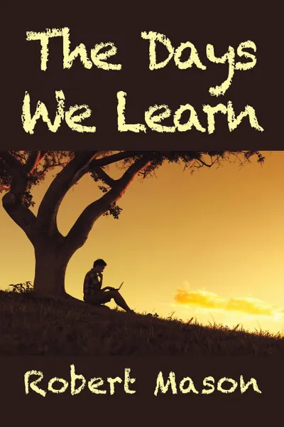 Обложка книги The Days We Learn, Robert Mason