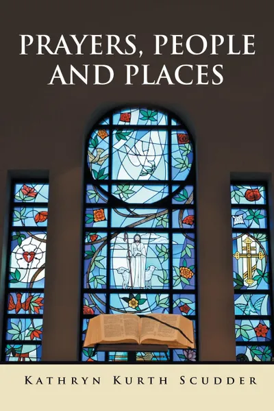 Обложка книги Prayers, People and Places, Kathryn Kurth Scudder