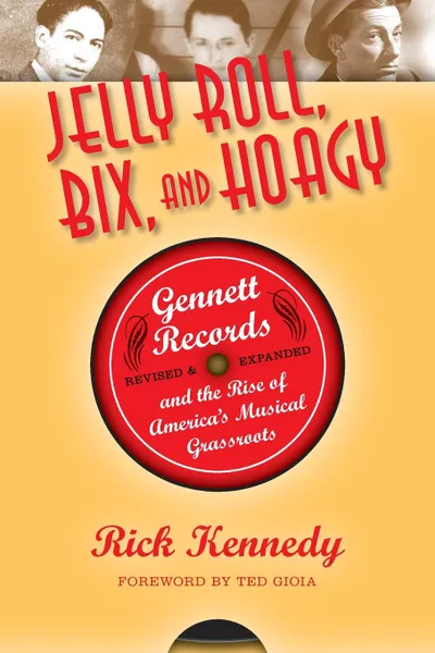 Обложка книги Jelly Roll, Bix, and Hoagy. Gennett Records and the Rise of America's Musical Grassroots, Rick Kennedy