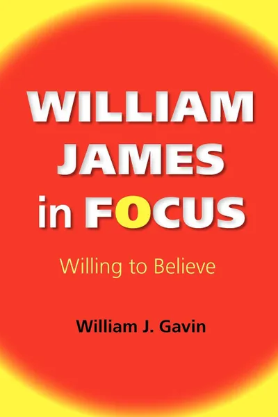 Обложка книги William James in Focus. Willing to Believe, William J. Gavin