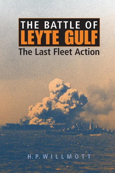 Обложка книги Battle of Leyte Gulf. The Last Fleet Action, H P Willmott